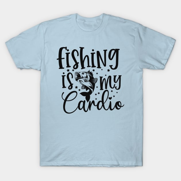 Fishing is my cardio T-Shirt by Art Cube